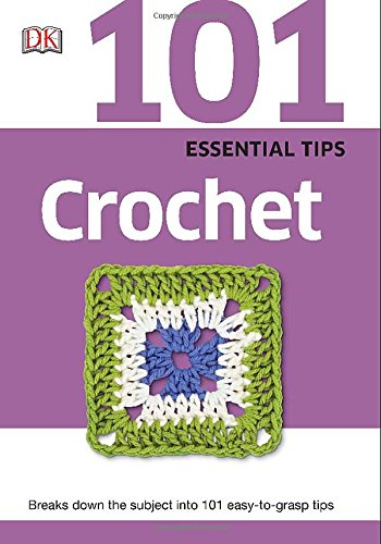 101 Essential Tips: Crochet by DK