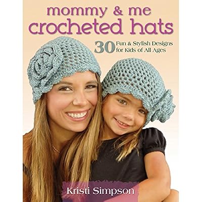 Mommy &amp; Me Crocheted Hats: 30 Fun &amp; Stylish Designs for Kids of All Ages