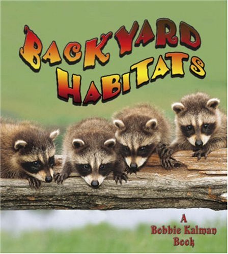 Backyard Habitats (Introducing Habitats) by Bobbie Kalman