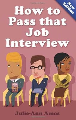 How to Pass That Job Interview: Specific Advice for Beginners on How the World of the Interview Works
