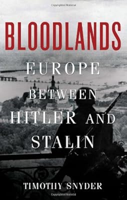 Bloodlands: Europe Between Hitler and Stalin