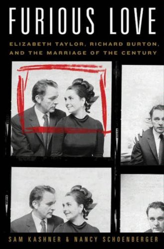 Furious Love: Elizabeth Taylor, Richard Burton, and the Marriage of the Century by Sam Kashner