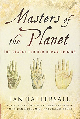 Masters of the Planet: The Search for Our Human Origins by Ian Tattersall
