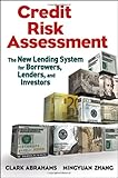 Credit Risk Assessment: The New Lending System for Borrowers, Lenders, and Investors (Wiley and SAS Business Series)