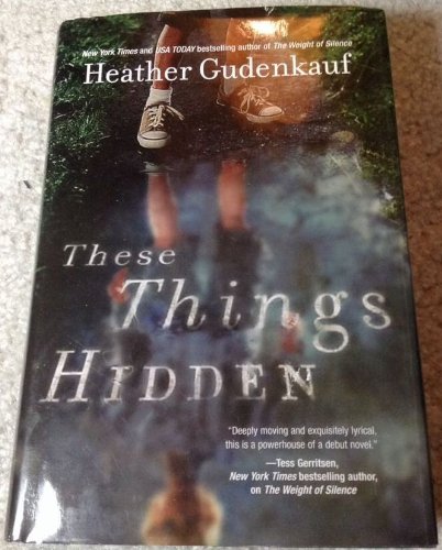 These Things Hidden by Heather Gudenkauf