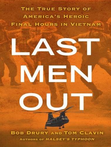 Last Men Out: The True Story of America's Heroic Final Hours in Vietnam by Bob Drury