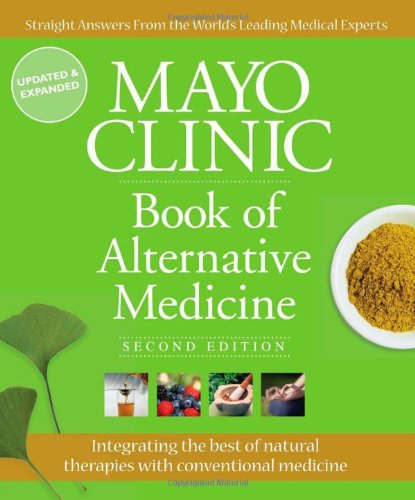 Mayo Clinic Book of Alternative Medicine, 2nd Edition by Mayo Clinic