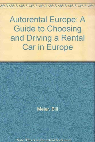 Autorental Europe: A Guide to Choosing and Driving a Rental Car in Europe by Bill Meier