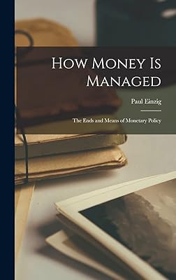 How Money is Managed; the Ends and Means of Monetary Policy