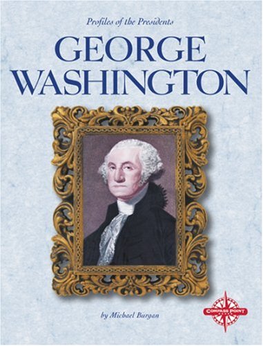 George Washington (Profiles of the Presidents) by Michael Burgan