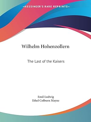 Wilhelm Hohenzollern: The Last of the Kaisers