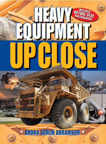 Heavy Equipment: Up Close by Andra Serlin Abramson