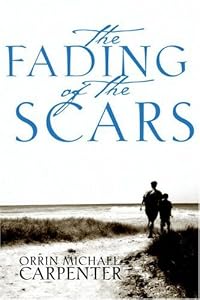 The Fading of the Scars by Orrin Michael Carpenter