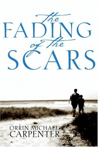 The Fading of the Scars by Orrin Michael Carpenter