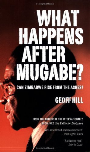 What Happens after Mugabe? by Geoff Hill