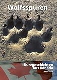 Wolfsspuren: Kurzgeschichten aus Kanada - Wolf Stein