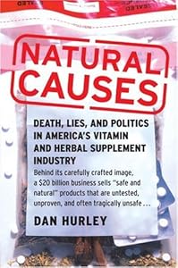 Natural Causes: Death, Lies and Politics in America's Vitamin and Herbal Supplement Industry