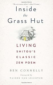 Inside the Grass Hut: Living Shitou's Classic Zen Poem by Ben Connelly