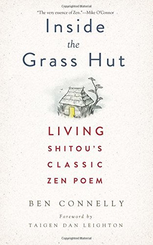 Inside the Grass Hut: Living Shitou's Classic Zen Poem by Ben Connelly