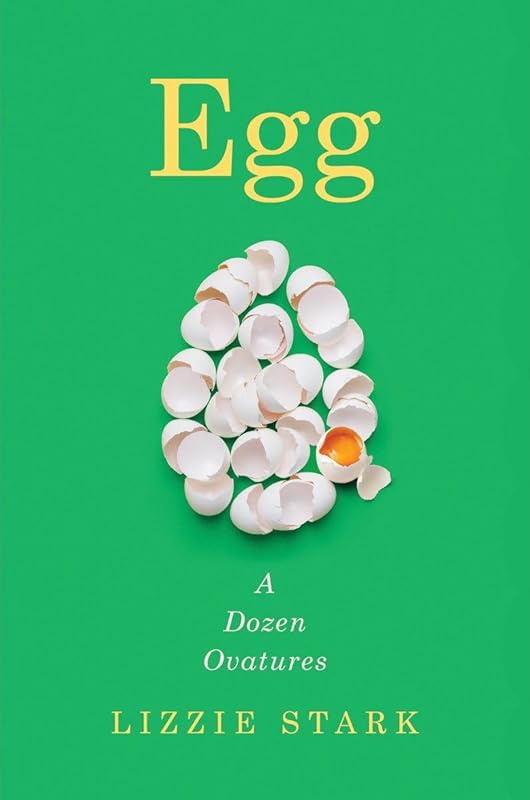 Egg: A Dozen Ovatures by Lizzie Stark