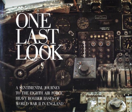 One Last Look: Sentimental Journey to the Eighth Air Force Heavy Bomber Bases of World War II in England by Philip Kaplan