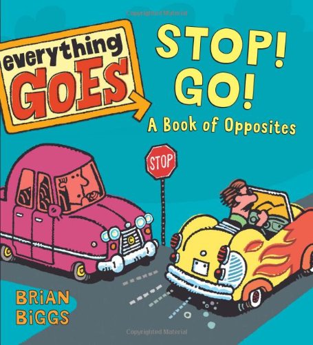 Everything Goes: Stop! Go!: A Book of Opposites by Brian Biggs