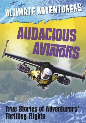 Audacious Aviators: True Stories of Adventurers' Thrilling Flights by Jen Green