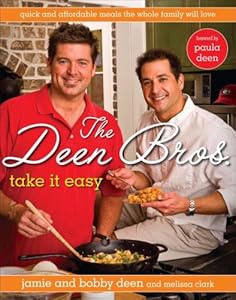 The Deen Bros. Take It Easy: Quick and Affordable Meals the Whole Family Will Love by Jamie Deen