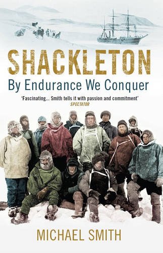 Shackleton: By Endurance We Conquer by Michael Smith