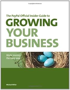 The PayPal Official Insider Guide to Growing Your Business: Make money the easy way