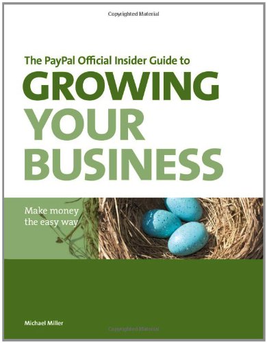 The PayPal Official Insider Guide to Growing Your Business: Make money the easy way by Michael Miller