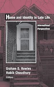 Home and Identity in Late Life: International Perspectives by Graham D. Rowles PhD