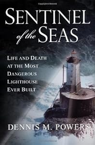 Sentinel of the Seas: Life and Death at the Most Dangerous Lighthouse Ever Built