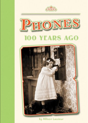 Phones 100 Years Ago (Amicus Readers) by Allison Lassieur