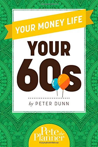 Your Money Life: Your 60s by Peter Dunn