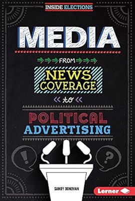 Media: From News Coverage to Political Advertising