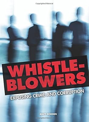 Whistle-Blowers: Exposing Crime and Corruption