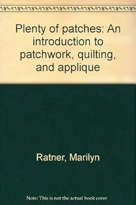 Plenty of patches: An introduction to patchwork, quilting, and applique