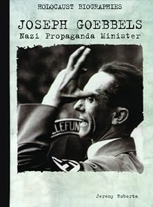 Joseph Goebbels: Nazi Propaganda Minister (Holocaust Biographies)