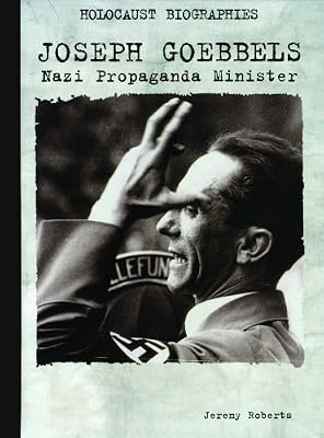 Joseph Goebbels: Nazi Propaganda Minister (Holocaust Biographies)