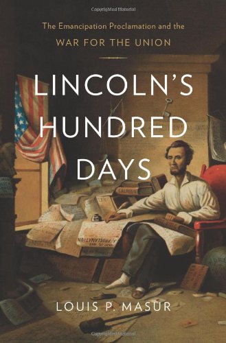 Lincoln's Hundred Days: The Emancipation Proclamation and the War for the Union by Louis P. Masur