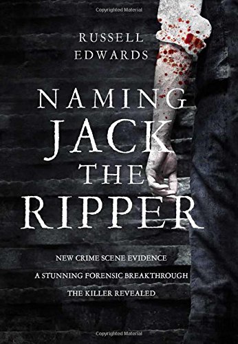 Naming Jack the Ripper by Russell Edwards