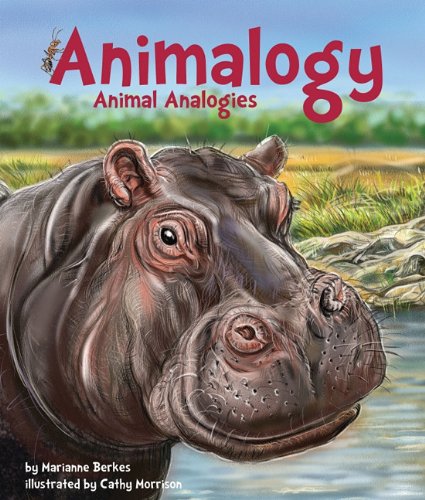 Animalogy: Animal Analogies by Marianne Berkes  ,