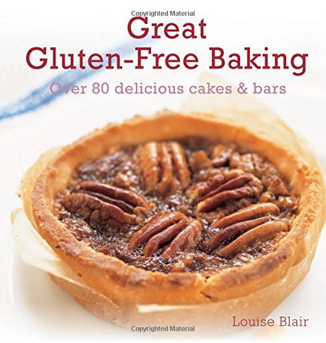 Great Gluten-free Baking: Over 80 delicious cakes &amp; bars by Louise Blair