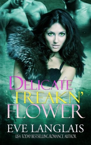 Delicate Freakn' Flower by Eve Langlais