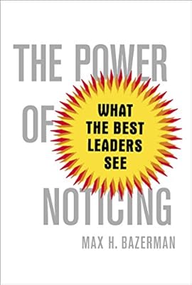 The Power of Noticing: What the Best Leaders See