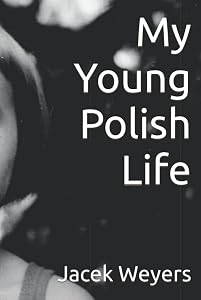 My Young Polish Life by Jacek Weyers