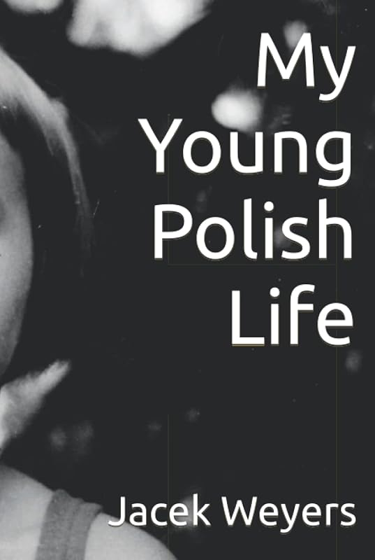 My Young Polish Life by Jacek Weyers