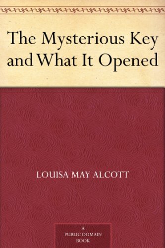 The Mysterious Key and What It Opened by Louisa May Alcott