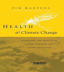 Health and Climate Change: Modelling the impacts of global warming and ozone depletion by Pim Martens